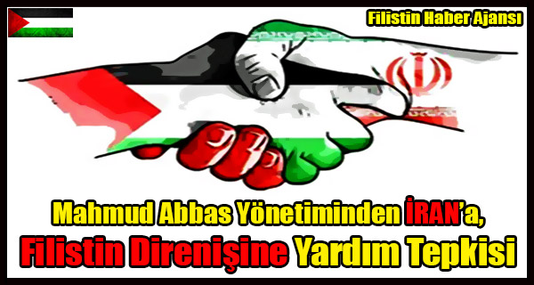 Mahmud Abbas Yonetimi, Iran'in Filistin Direnis Gruplarina Yardimina Tepki