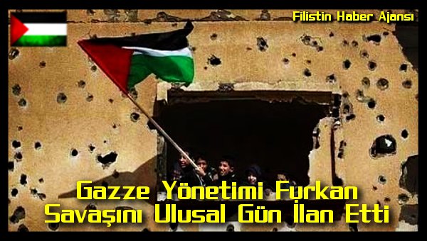 gazze-yonetimi-furkan-savasini-ulusal-gun-ilan-etti
