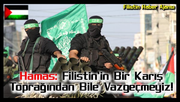 hamas-filistinin-bir-karis-topragindan-bile-vazgecmeyiz