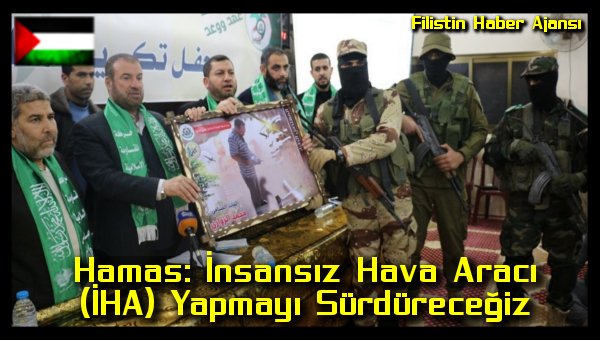 hamas-insansiz-hava-araci-iha-yapmayi-surdurecegiz