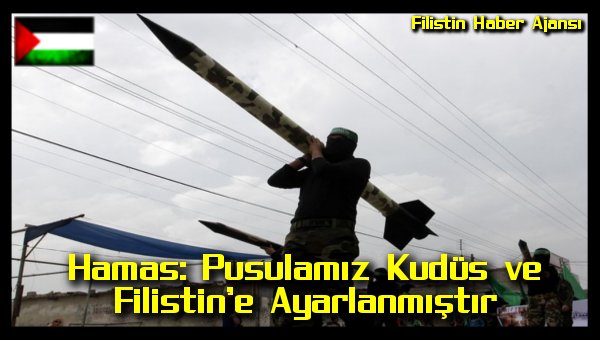 hamas-pusulamiz-kudus-ve-filistine-ayarlanmistir