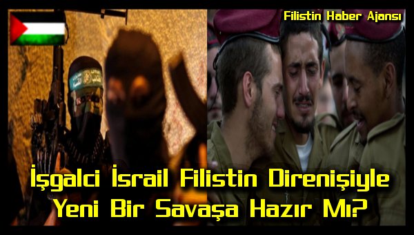 isgalci-israil-filistin-direnisiyle-yeni-bir-savasa-hazir-mi