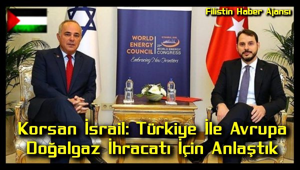 korsan-israil-turkiye-ile-avrupa-dogalgaz-ihracati-icin-anlastik