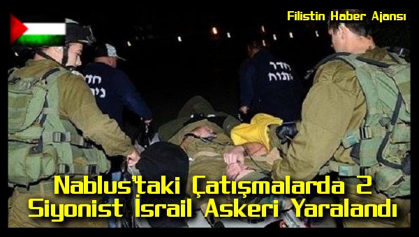 nablustaki-catismalarda-2-siyonist-israil-askeri-yaralandi