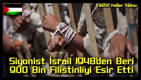 siyonist-israil-1948den-beri-900-bin-filistinliyi-esir-etti