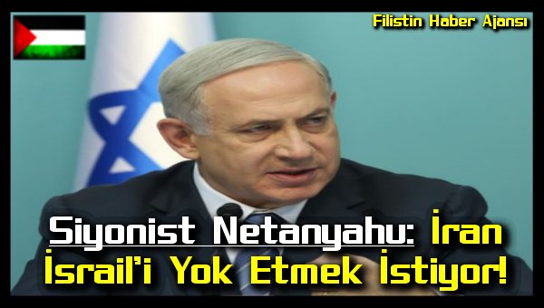 siyonist-netanyahu-iran-israili-yok-etmek-istiyor