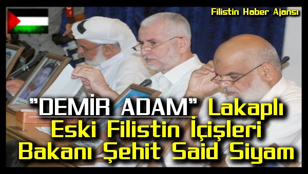 "DEMIR ADAM" Lakapli Eski Filistin Icisleri Bakani Sehit Said Siyam