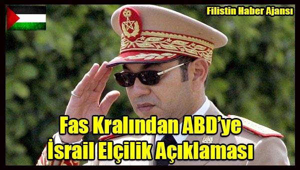 Fas Kralindan ABD Israil Elcilik Aciklamasi