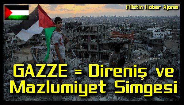 Gazze = Direnis ve Mazlumiyetin Simgesi