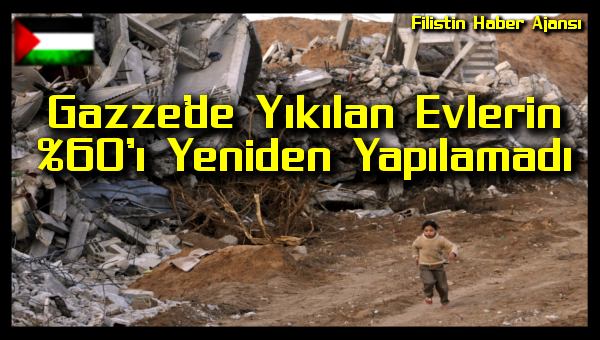 Gazze'de Yikilan Evlerin 'i Yeniden Yapilamadi