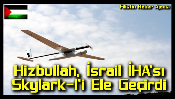 Hizbullah, Israil IHA'si Skylark-1'i Ele Gecirdi