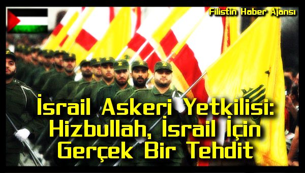 Israil Askeri Yetkilisi: Hizbullah, Israil Icin Gercek Bir Tehdit