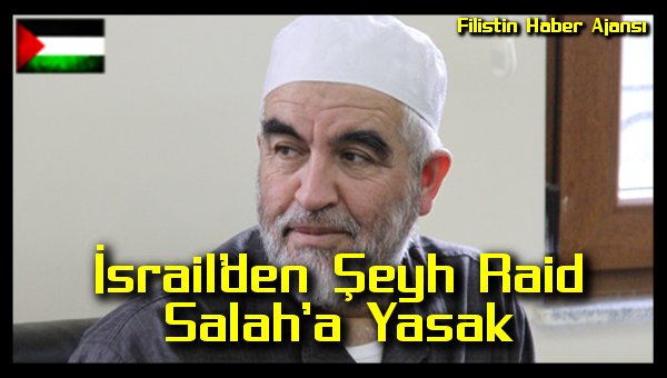Israil'den Seyh Raid Salah'a Yasak