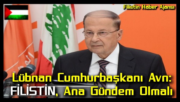 Lubnan Cumhurbaskani Avn: Filistin, Ana Gundem Olmali