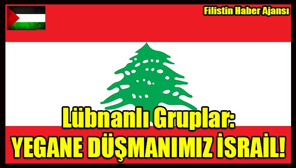 Lubnanli Gruplar- YEGANE DUSMANIMIZ ISRAIL!