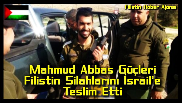 Mahmud Abbas Gucleri Filistin Silahlarini Israil'e Teslim Etti