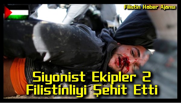 Siyonist Ekipler 2 Filistinliyi Sehit Etti