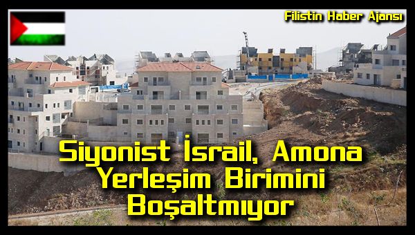 Siyonist Israil, Amona Yerlesim Birimini Bosaltmiyor