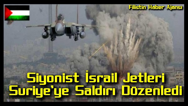 Siyonist Israil Jetleri Suriye'ye Saldiri Duzenledi