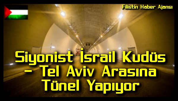 Siyonist Israil Kudus - Tel Aviv Arasina Tunel Yapiyor