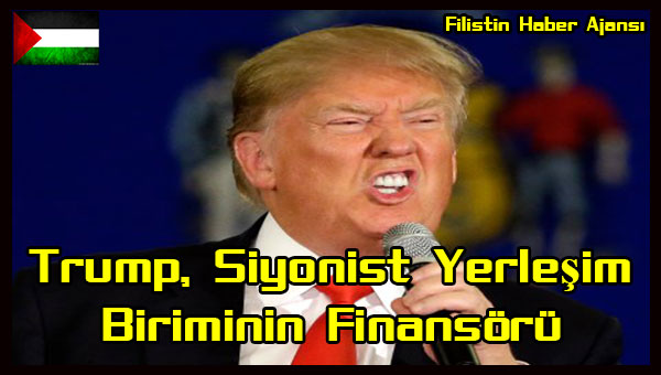 Trump, Siyonist Yerlesim Biriminin Finansoru