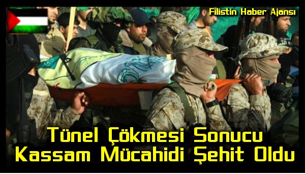 Tunel Cokmesi Sonucu Kassam Mucahidi Sehit Oldu
