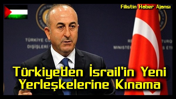 Turkiye'den Israil'in Yeni Yerleskelerine Kinama