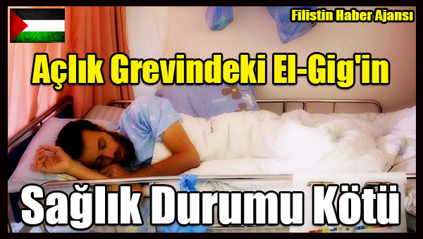 Aclik Grevindeki El-Gig'in Saglik Durumu Kotu