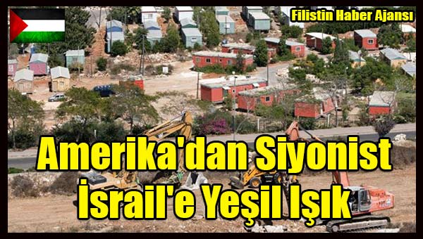 Amerika'dan Siyonist Israil'e Yesil Isik
