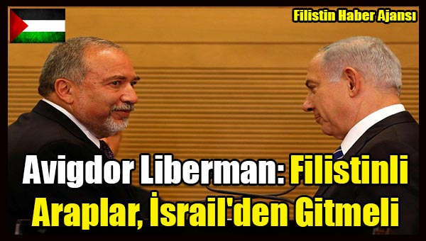 Avigdor Liberman- Filistinli Araplar, Israil'den Gitmeli