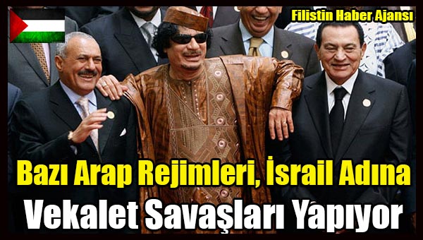 Bazi Arap Rejimleri, Israil Adina Vekalet Savaslari Yapiyor