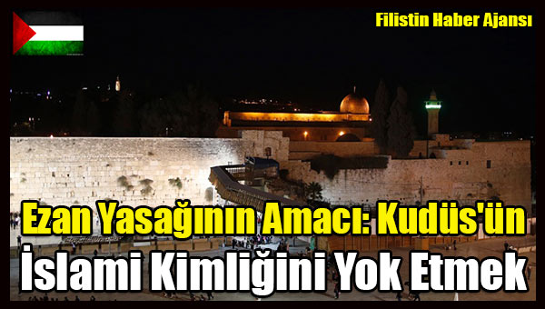 Ezan Yasaginin Amaci- Kudus'un Islami Kimligini Yok Etmek