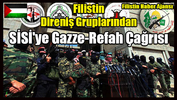 Filistin Direnis Gruplarindan Sisi'ye Gazze-Refah Cagrisi