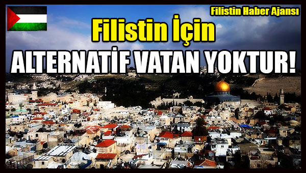 Filistin Icin ALTERNATIF VATAN YOKTUR!
