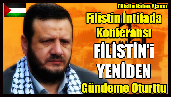 Filistin Intifada Konferansi FILISTIN'i YENIDEN Gundeme Oturttu