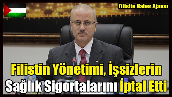 Filistin Yonetimi, Issizlerin Saglik Sigortalarini Iptal Etti