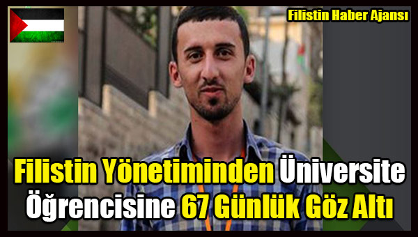 Filistin Yonetiminden Universite Ogrencisine 67 Gunluk Goz Alti