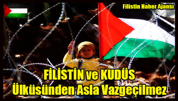 Filistin ve Kudus Ulkumuzden ASLA VAZGECMEYIZ