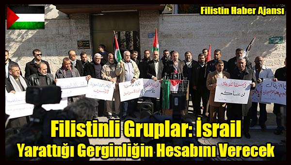 Filistinli Gruplar- Israil Yarattigi Gerginligin Hesabini Verecek