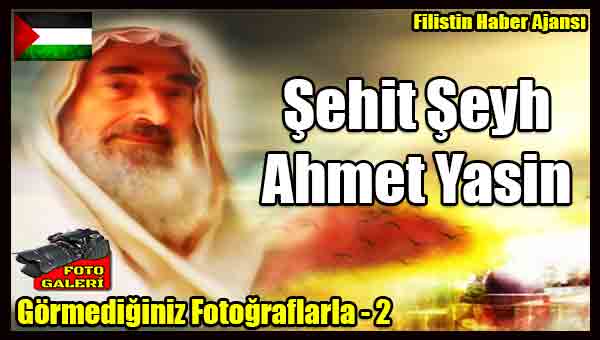 Foto Haber- Sehit Seyh Ahmet Yasin, Gormediginiz Fotograflarla - Bolum 2
