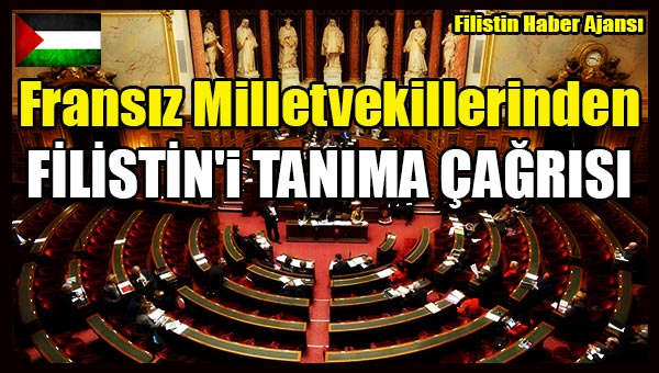 Fransiz Milletvekillerinden FILISTIN'i TANIMA CAGRISI