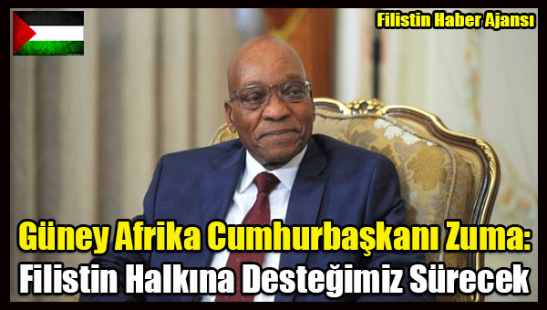 Guney Afrika Cumhurbaskani- Filistin Halkina Destegimiz Surecek