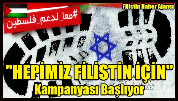 'HEPIMIZ FILISTIN ICIN' Kampanyasi Basliyor