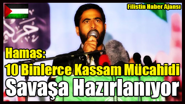 Hamas- 10 Binlerce Kassam Mucahidi Savasa Hazirlaniyor