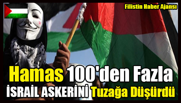 Hamas 100'den Fazla ISRAIL ASKERINI Tuzaga Dusurdu