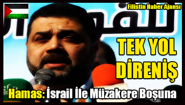Hamas- Israil Ile Muzakere Bosuna, TEK YOL DIRENIS!