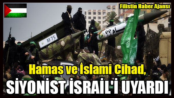 Hamas ve Islami Cihad, SIYONIST ISRAIL'I UYARDI