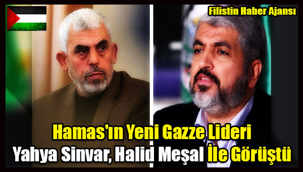 Hamas'in Yeni Gazze Lideri Yahya Sinvar, Halid Mesal Ile Gorustu