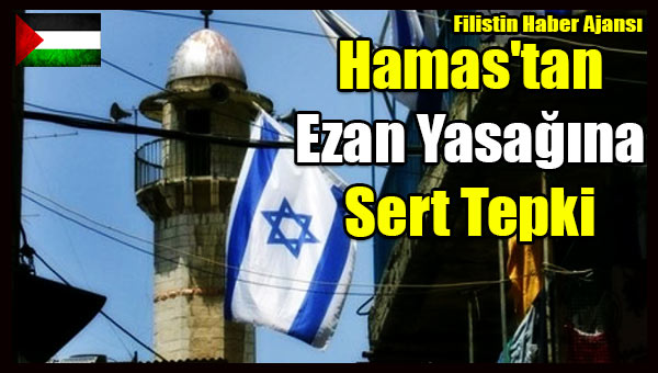 Hamas'tan Ezan Yasagina Sert Tepki