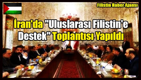 Iran'da 'Uluslarasi Filistin'e Destek' Toplantisi Yapildi